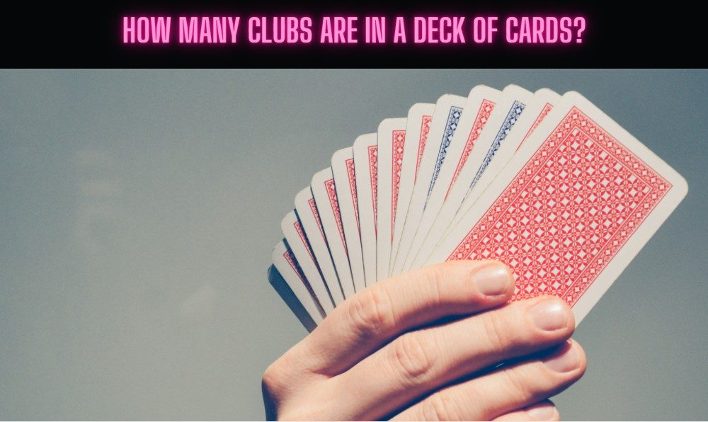 How Many Clubs Are In A Deck Of Cards TopCasinoWiki   How Many Clubs Are In A Deck Of Cards 1000x596 