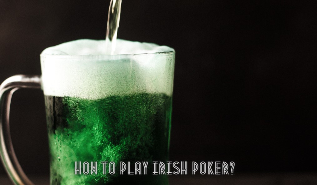 How to Play Irish Poker?