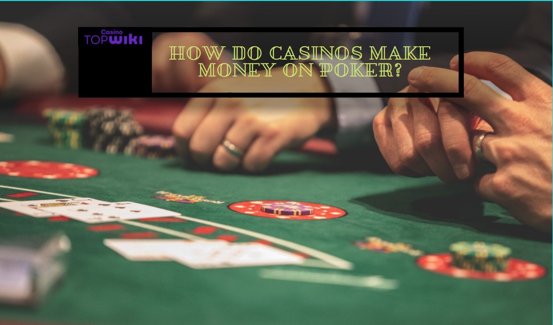 How do Casinos Make Money on Poker